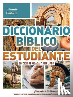 Godwin, Johnnie - Diccionario Bíblico del Estudiante -> Edición Revisada Y Ampliada: ¡El Best Seller de 750.000 Ejemplares Aún Mejor! / Te Ayudará a Entender Las Palabr