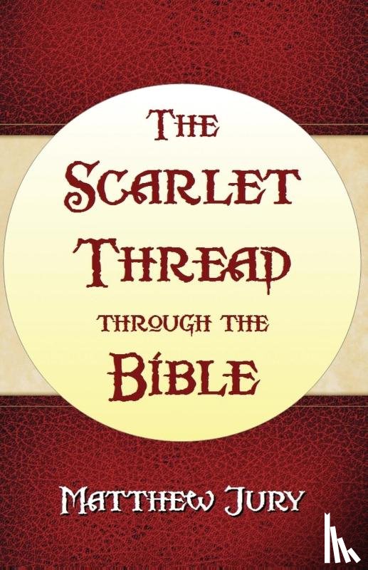 Jury, Matthew - The Scarlet Thread Through the Bible