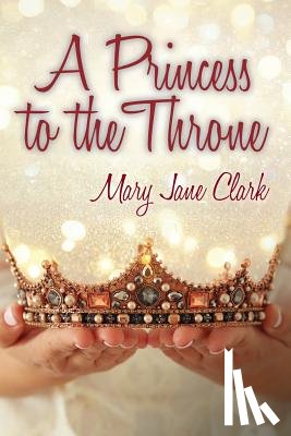 Clark, Mary Jane - A Princess to the Throne