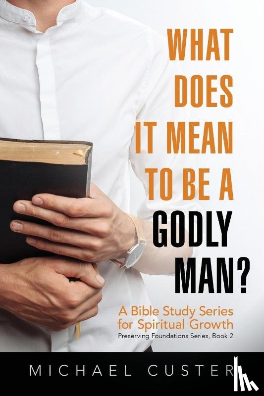 Custer, Michael - What Does It Mean to be a Godly Man?