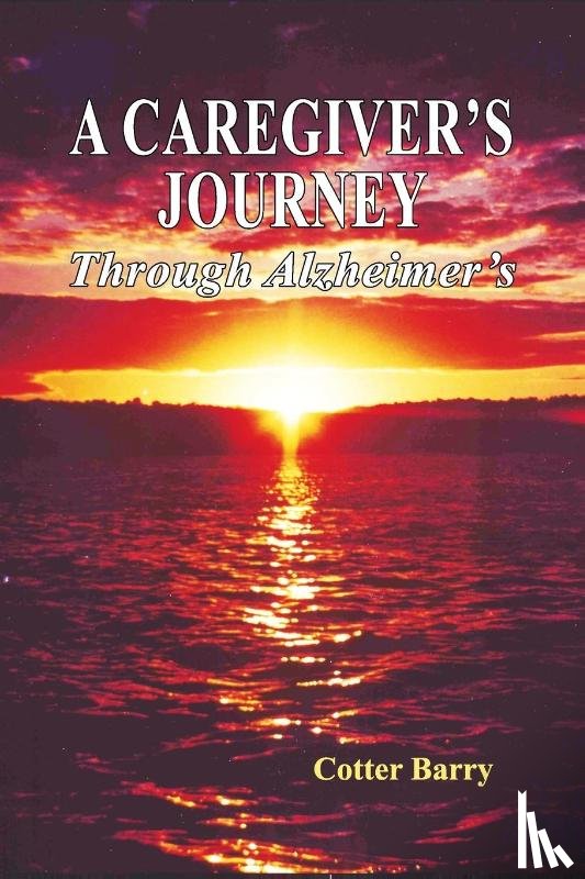 Barry, Cotter - A Caregiver's Journey Through Alzheimer's