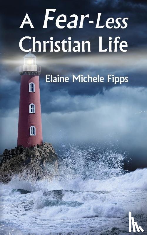 Fipps, Elaine Michele - A Fear-Less Christian Life