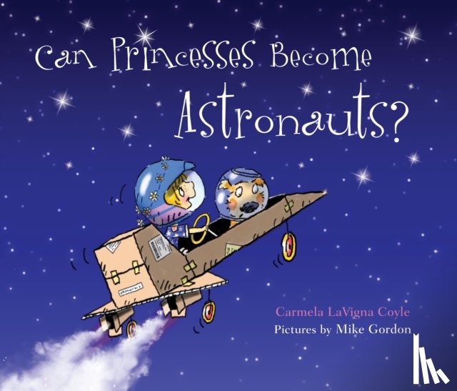 Coyle, Carmela LaVigna - Can Princesses Become Astronauts?