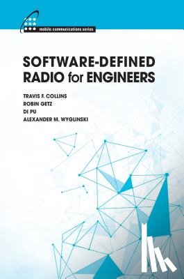 Collins, Travis F., Getz, Robin, Pu, Di, Wyglinski, Alexander M. - Software-Defined Radio for Engineers