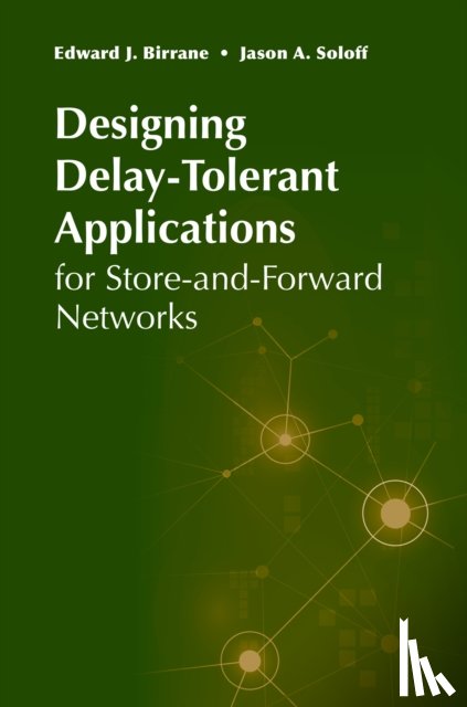 Birrane, Ed, Soloff, Jason - Designing Delay-Tolerant Applications for Store-and-Forward Networks