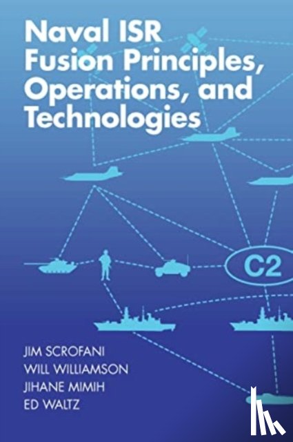 Scrofani, Jim, Mimih, Jihane, Williamson, Will, Waltz, Edward - Naval ISR Fusion Principles, Operations, and Technologies