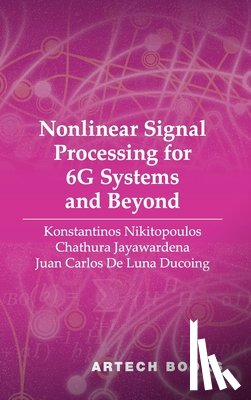 Nikitopoulos, Konstantinos, Jayawardena, Chathura, de Luna Ducoing, Juan Carlos - Nonlinear Signal Processing for 6G Systems and Beyond