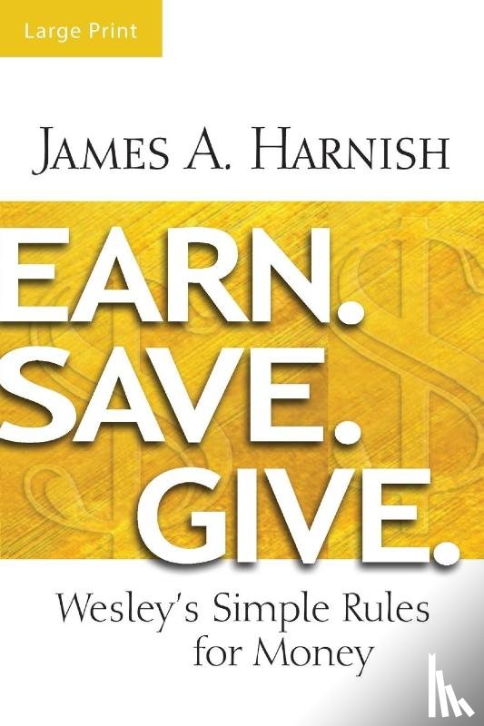 Harnish, James A. - Earn. Save. Give. [Large Print]