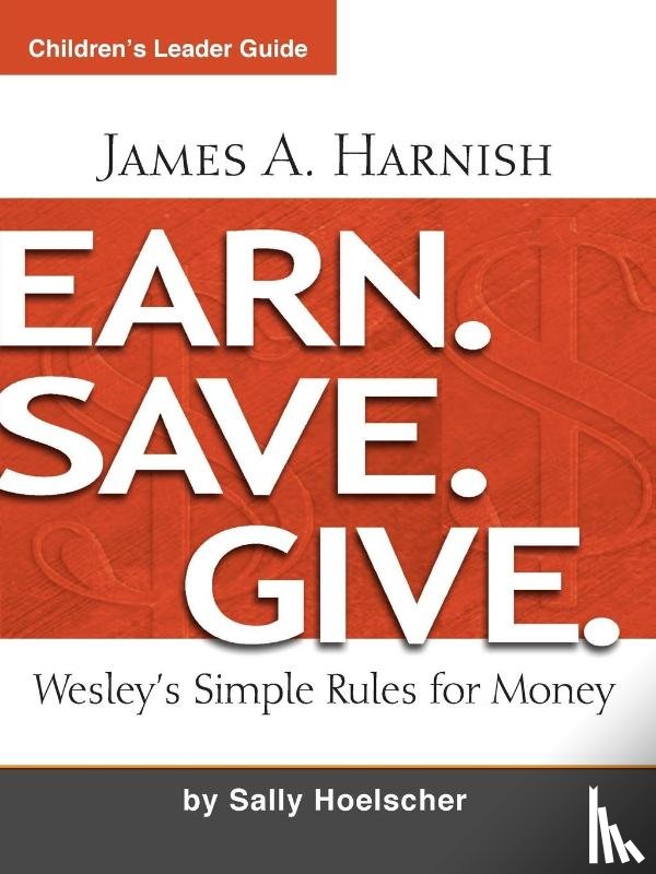 James A. Harnish - Earn. Save. Give. Children's Leader Guide