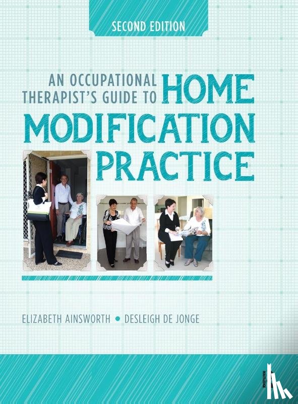 Ainsworth, Elizabeth, de Jonge, Desleigh - An Occupational Therapist?s Guide to Home Modification Practice
