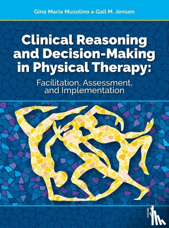 Musolino, Gina, Jensen, Gail - Clinical Reasoning and Decision Making in Physical Therapy