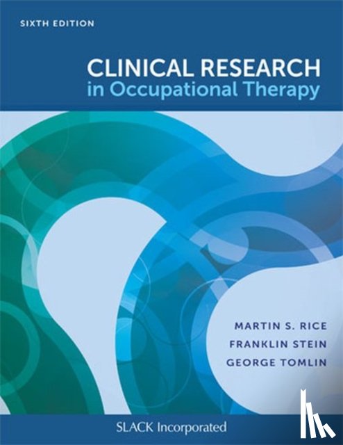 Rice, Martin S., Tomlin, George, Stein, Franklin - Clinical Research in Occupational Therapy, Sixth Edition