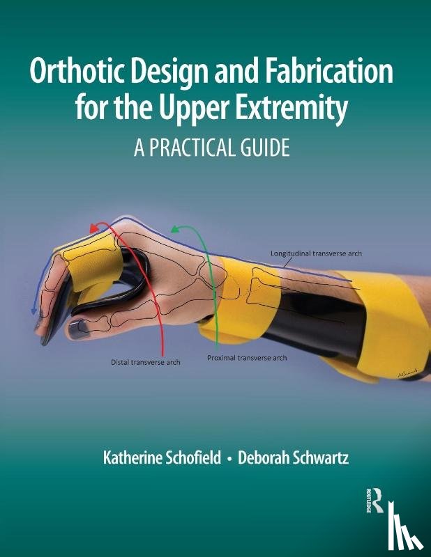 Schofield, Katherine, Schwartz, Deborah - Orthotic Design and Fabrication for the Upper Extremity