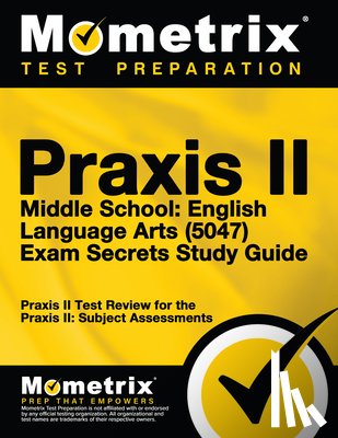 Mometrix Teacher Certification Test Team - PRAXIS II Middle School English Language Arts (5047) Exam Secrets Study Guide: PRAXIS II Test Review for the PRAXIS II: Subject Assessments