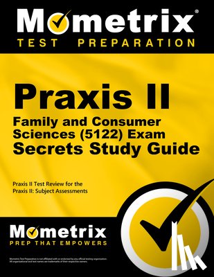 Mometrix Teacher Certification Test Team - PRAXIS II Family and Consumer Sciences (5122) Exam Secrets Study Guide: PRAXIS II Test Review for the PRAXIS II: Subject Assessments