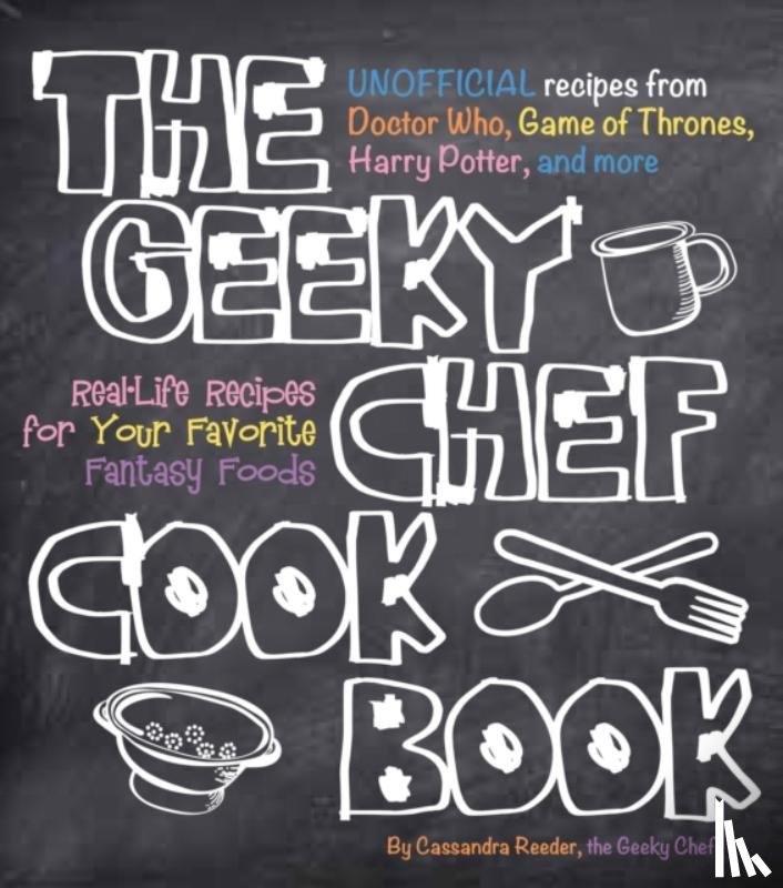 Reeder, Cassandra - The Geeky Chef Cookbook