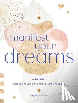 Keith, Stephanie - Manifest Your Dreams: A Journal