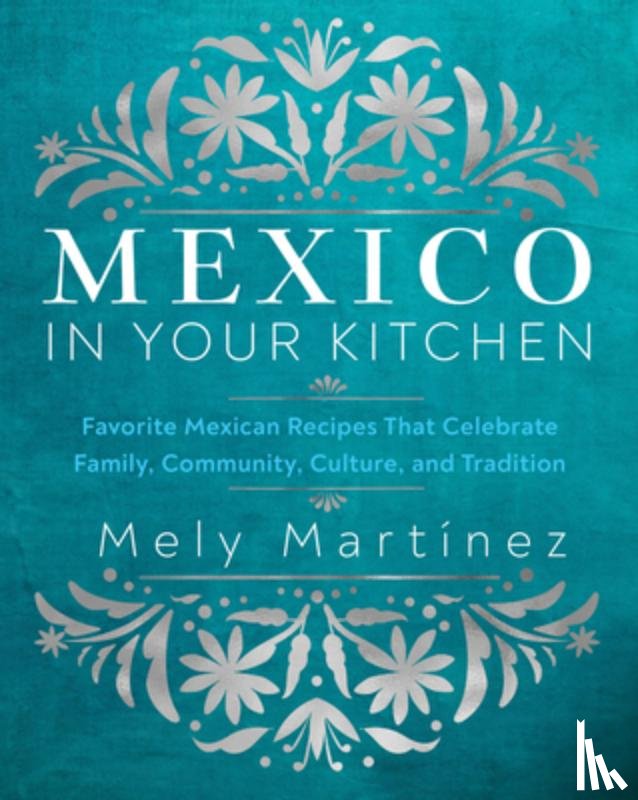 Martinez, Mely - Mexico in Your Kitchen