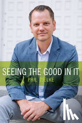 Zielke, Phil - Seeing the Good in It