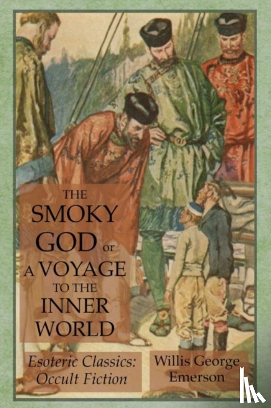 Emerson, Willis George - The Smoky God or A Voyage to the Inner World