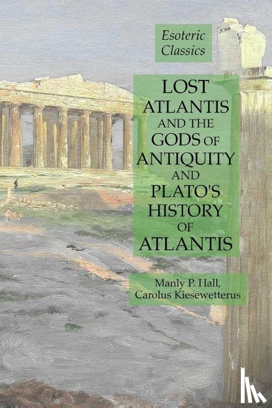 Hall, Manly P, Kiesewetterus, Carolus - Lost Atlantis and the Gods of Antiquity and Plato's History of Atlantis