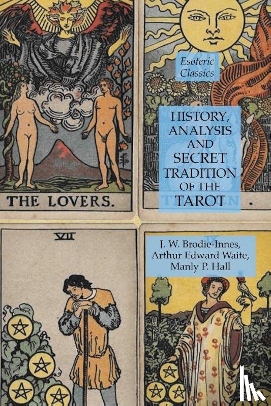 Hall, Manly P, Waite, Arthur Edward, Brodie-Innes, J W - History, Analysis and Secret Tradition of the Tarot