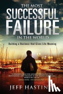 Hastings, Jeff L. - The Most Successful Failure in the World: Building a Business that Gives Life Meaning