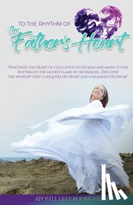 Rodriguez, Apostle Lilly - To the Rhythm of the Father's Heart