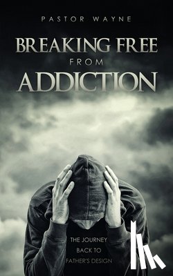 Pastor Wayne - Breaking Free from Addiction