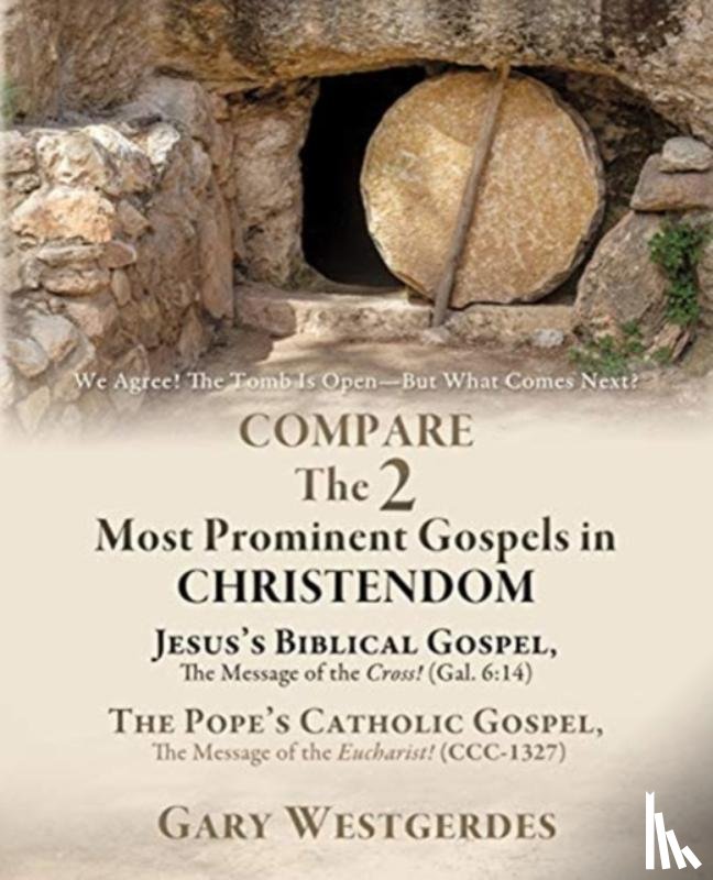 Westgerdes, Gary - We Agree! The Tomb Is Open CHRISTIANITY VS. CATHOLICISM