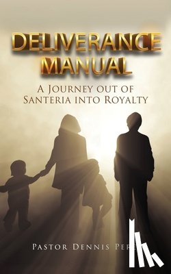 Perez, Pastor Dennis - Deliverance Manual