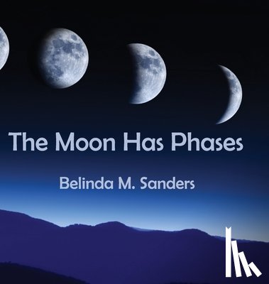 Sanders, Belinda M - The Moon Has Phases