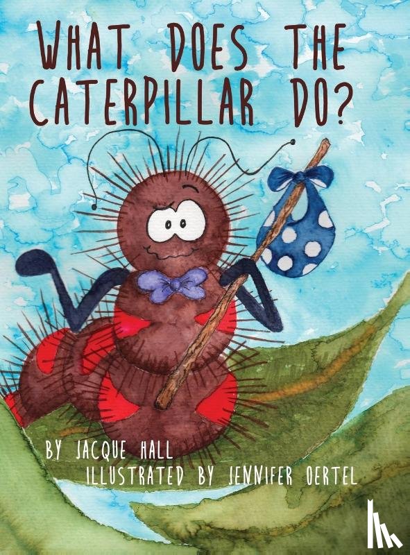 Hall, Jacque - What Does the Caterpillar Do?