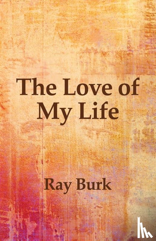 Burk, Ray - The Love of My Life