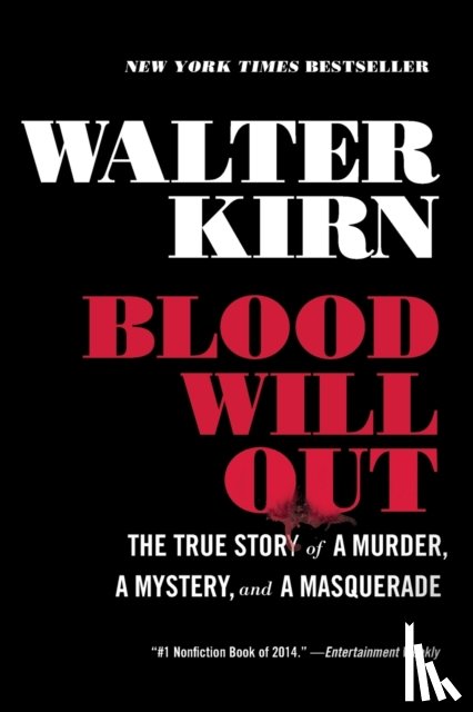 Kirn, Walter - Blood Will Out - The True Story of a Murder, a Mystery, and a Masquerade