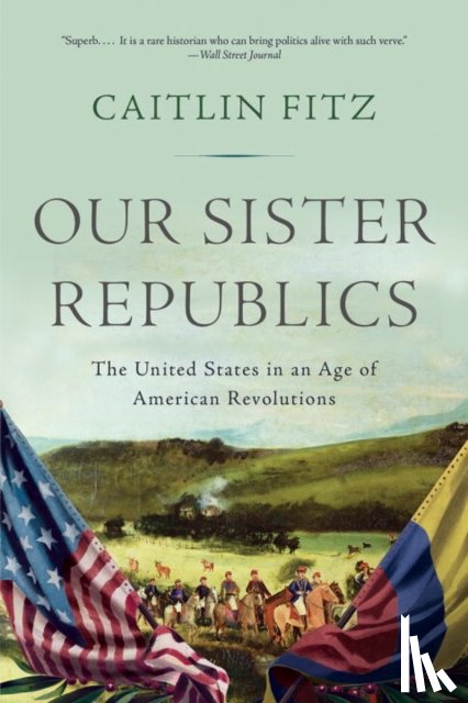 Fitz, Caitlin (Northwestern University) - Our Sister Republics