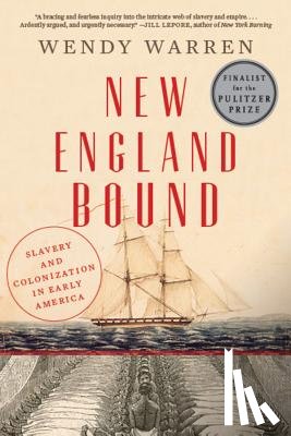 Warren, Wendy - New England Bound: Slavery and Colonization in Early America