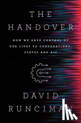 Runciman, David - The Handover: How We Gave Control of Our Lives to Corporations, States and Ais