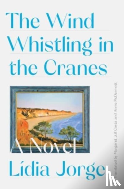 Costa, Margaret Jull, Jorge, Lidia - The Wind Whistling in the Cranes