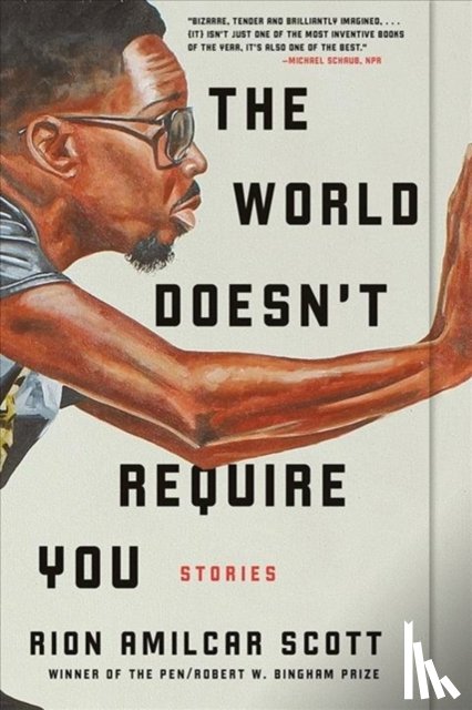 Scott, Rion Amilcar - The World Doesn`t Require You - Stories