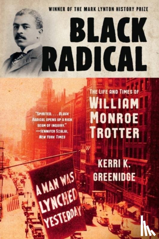 Greenidge, Kerri K. - Black Radical - The Life and Times of William Monroe Trotter