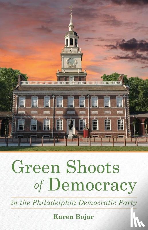 Bojar, Karen - Green Shoots of Democracy within the Philadelphia Democratic Party
