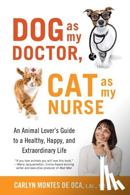 Montes De Oca, Carlyn - Dog as My Doctor, Cat as My Nurse