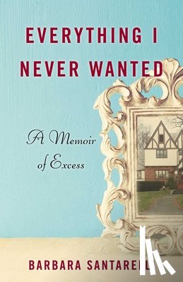 Santarelli, Barbara - Everything I Never Wanted