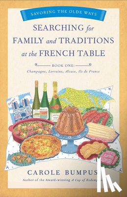 Bumpus, Carole - Searching for Family and Traditions at the French Table, Book One (Champagne, Alsace, Lorraine, and Paris regions)