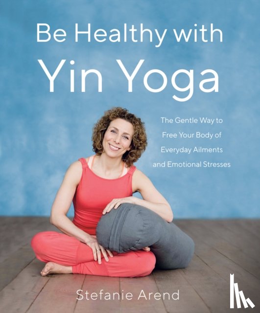 Arend, Stefanie - Be Healthy With Yin Yoga