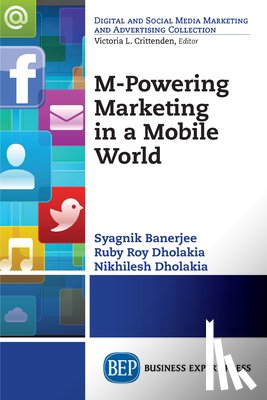 Banerjee, Syagnik, Dholakia, Ruby Roy, Dholakia, Nikhilesh - M-Powering Marketing in a Mobile World
