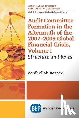 Rezaee, Zabihollah - Audit Committee Formation in the Aftermath of the 2007-2009 Global Financial Crisis, Volume I