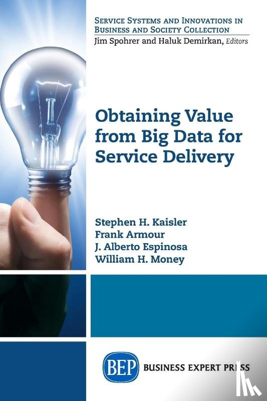 Kaisler, Stephen H., Armour, Frank - Obtaining Value from Big Data for Service Delivery