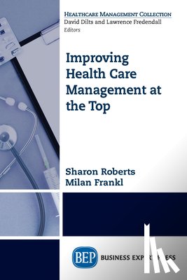 Roberts, Sharon, Frankl, Milan - Improving Healthcare Management at the Top